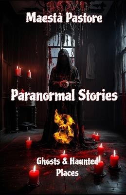 Paranormal Stories 3: Ghost & Haunted Places - Maestà Pastore - cover