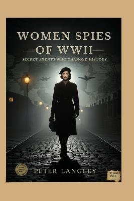 Women Spies of WWII: Secret Agents Who Changed History - Peter Langley - cover