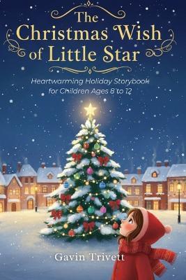 The Christmas Wish of a Little Star: Heartwarming Holiday Storybook for Children Ages 8 to 12 - Gavin Trivett - cover