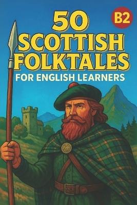50 Scottish Folktales for English Learners (B2): Myths, Legends, and Vocabulary Practice for Intermediate-Upper English Students - Elizabeth Snow - cover