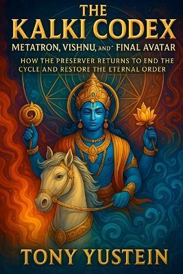 The Kalki Codex: Metatron, Vishnu, and the Final Avatar - Tony Yustein - cover