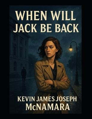 When Will Jack Be Back?: The Silence That Started a Revolution - Kevin James Joseph McNamara - cover