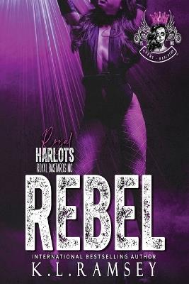 Rebel: Biker Chick, MC Romance, Royal Harlots, Huntsville Chapter, Secret Lives - K L Ramsey - cover