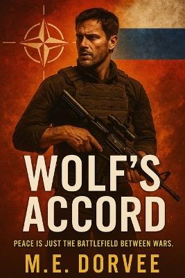 Wolf's Accord: Peace is just the battlefield between wars. - M E Dorvee - cover