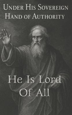 He Is The Lord of All: Under His Sovereign Hand of Authority - Shout Of Victory - cover