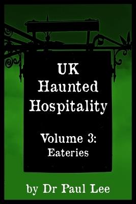 UK Haunted Hospitality: Volume 3: Eateries - Paul Lee - cover