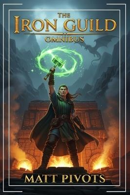 The Iron Guild Omnibus: Books 1-3 - Matt Pivots - cover