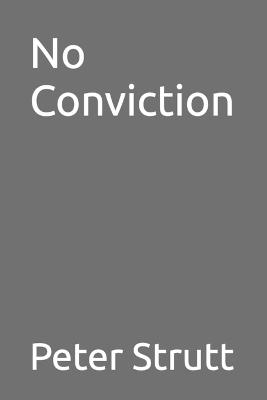 No Conviction - Peter Strutt - cover