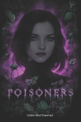 Poisoners: 100 True Stories of Death by Poison - Eslam Abd Elwahed - cover