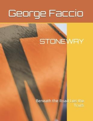 Stoneway: Beneath the Road Lies the Truth - George Faccio - cover
