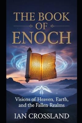 The Book of Enoch: Visions of Heaven, Earth, and the Fallen Realms - Ian Crossland - cover