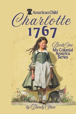 Charlotte: 1767: Book One: Voices Of Liberty - Dandy Shea - cover