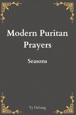 Modern Puritan Prayers: Seasons - Ty DeLong - cover
