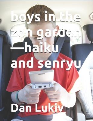 boys in the zen garden-haiku and senryu - Dan Lukiv - cover
