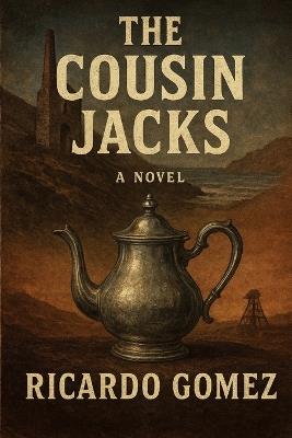 The Cousin Jacks: A historical novel - Ricardo Gomez - cover