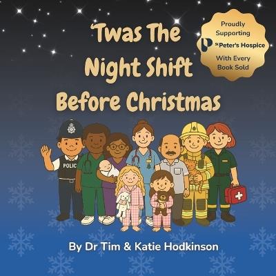 'Twas the Night Shift Before Christmas: An Illustrated Heartwarming Rhyming Christmas Story for Children About the Nurses, Doctors & Night-Shift Heroes - Katie Hodkinson,Tim Hodkinson - cover