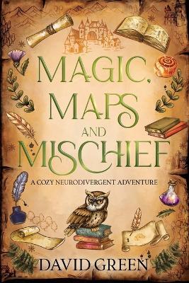 Magic, Maps, and Mischief: A Cozy Neurodivergent Adventure - David Green - cover