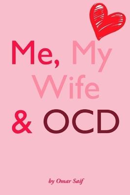 Me, My Wife & OCD: A Memoir of Love, Illness, and Endurance - Omar Saif - cover