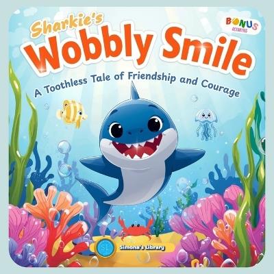 Sharkie's Wobbly Smile: A Toothless Tale of Friendship and Courage - Simona Stefanakova Garcia - cover