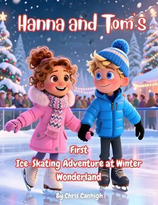 Hanna and Tom's First Ice-Skating Adventure at Winter Wonderland - Chris Canhigh - cover