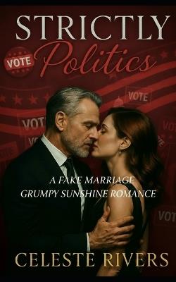 Strictly Politics: A Fake Marriage Grumpy Sunshine Romance - Celeste Rivers - cover