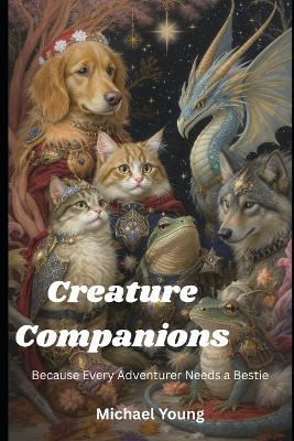 Creature Companions: Because Every Hero Deserves a Creature Bestie - Michael Young - cover