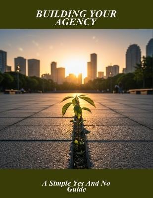 Building Your Agency: A Simple Yes And No Guide - Amanda Coffman - cover