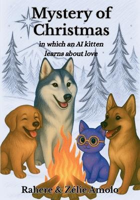 Mystery of Christmas: in which an AI kitten learns about love - Zélie Amolo,Rahere Amolo - cover