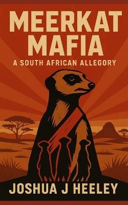 Meerkat Mafia: A South African Allegory - Joshua Heeley - cover