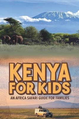 Kenya for Kids: An Africa Safari Guide for Families - Lynn Fredriksson - cover