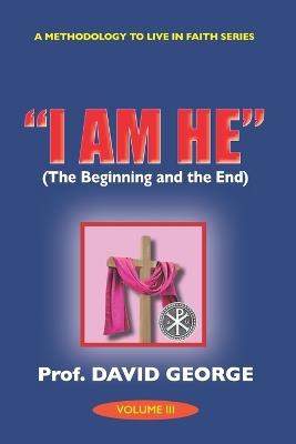 "I Am He": The Beginning and the End - David George - cover