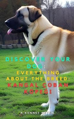 Discover your dog: Everything about the breed: Kangal çoban köpeği - A Kennet Reyen - cover