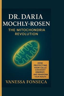 Dr. Daria Mochly-Rosen: The Mitochondria Revolution - Vanessa Fonseca - cover