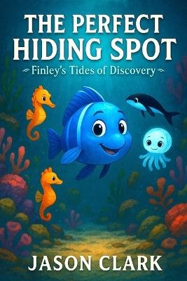 The Perfect Hiding Spot - Jason Richard Clark - cover