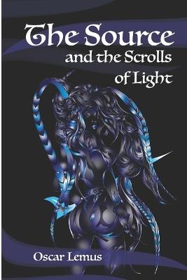 The Source and the Scrolls of Light: The light that shelters every magical touch - Oscar Lemus - cover