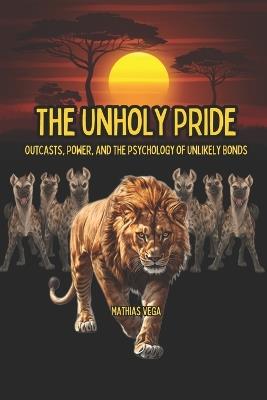 The Unholy Pride Outcasts, Power, and the Psychology of Unlikely Bonds - Mathias Vega - cover
