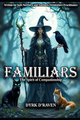 Familiars: The Spirit of Companionship - Dyrk D'Raven - cover