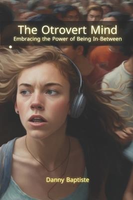 The Otrovert Mind: Embracing the Power of Being In-Between - Danny Baptiste - cover