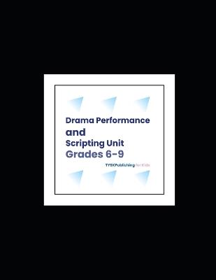 Drama Performance and Scriptwriting Unit (Grades 6-9) - Rumi Michael Leigh - cover