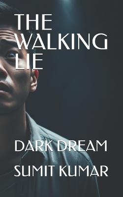 The Walking Lie: Dark Dream - Sumit Kumar - cover