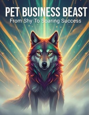 Pet Business Beast: From Shy To Soaring Success - Daoud Reid - cover