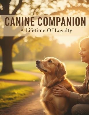 Canine Companion: A Lifetime Of Loyalty - Ayyan Sanders - cover