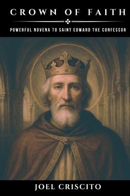 Crown of Faith: Powerful Novena to Saint Edward the Confessor - Joel Criscito - cover