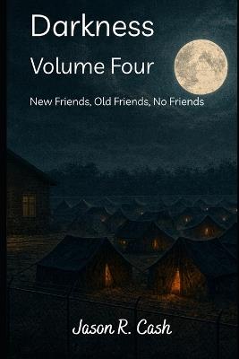 Darkness Volume Four- New Friends, Old Friends, No Friends - Jason R Cash - cover