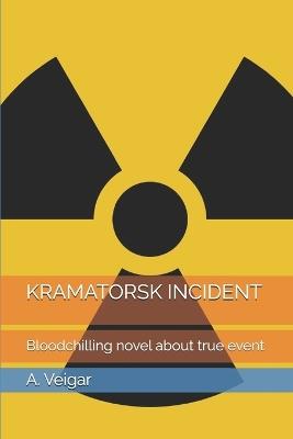 Kramatorsk Incident: Bloodchilling novel about true event - A Veigar - cover