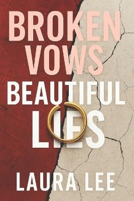 Broken Vows Beautiful Lies: A Psychological Memoir of Love, Lies, and the Cost of Truth - Laura Lee - cover