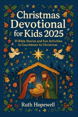 Christmas Devotional for Kids 2025: 31 Bible Stories and Fun Activities to Countdown to Christmas - Ruth Hopewell - cover