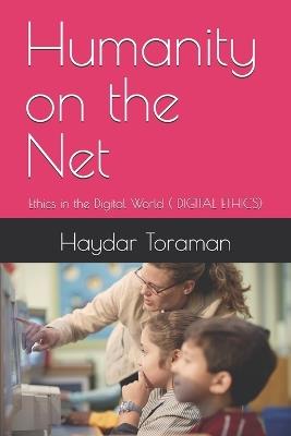 Humanity on the Net: Ethics in the Digital World ( DIGITAL ETHICS) - Haydar Toraman - cover