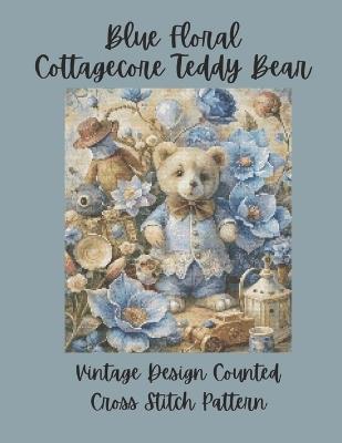 Blue Floral Cottagecore Teddy Bear: Vintage Counted Cross Stitch Pattern - Paper Moon Media - cover
