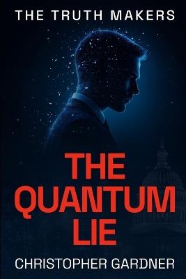 The Truth Makers: The Quantum Lie - Christopher Gardner - cover